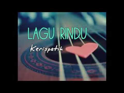 KERISPATIH - lagu rindu. Bikin baper..😭