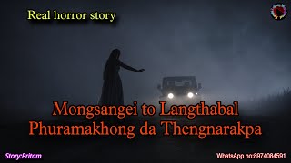 Full Mongsangei to Langthabal Phuramakhong da Thengnarakpa||Real horror story|| Asengba Thokhiba Wari  Update