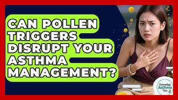 Can Pollen Triggers Disrupt Your Asthma Management? - Everyday Asthma Tips