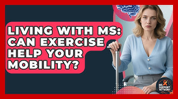 Living With MS: Can Exercise Help Your Mobility? - MS Support Network