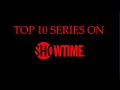 TOP 10 SERIES ON SHOWTIME