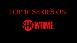 TOP 10 SERIES ON SHOWTIME