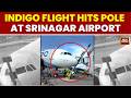 IndiGo Plane Hits Pole While Parking At Srinagar Airport, All Passengers Safe | India Today