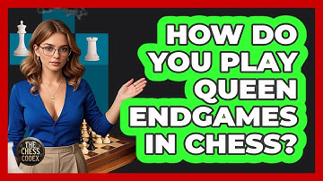 How Do You Play Queen Endgames In Chess? - The Chess Codex