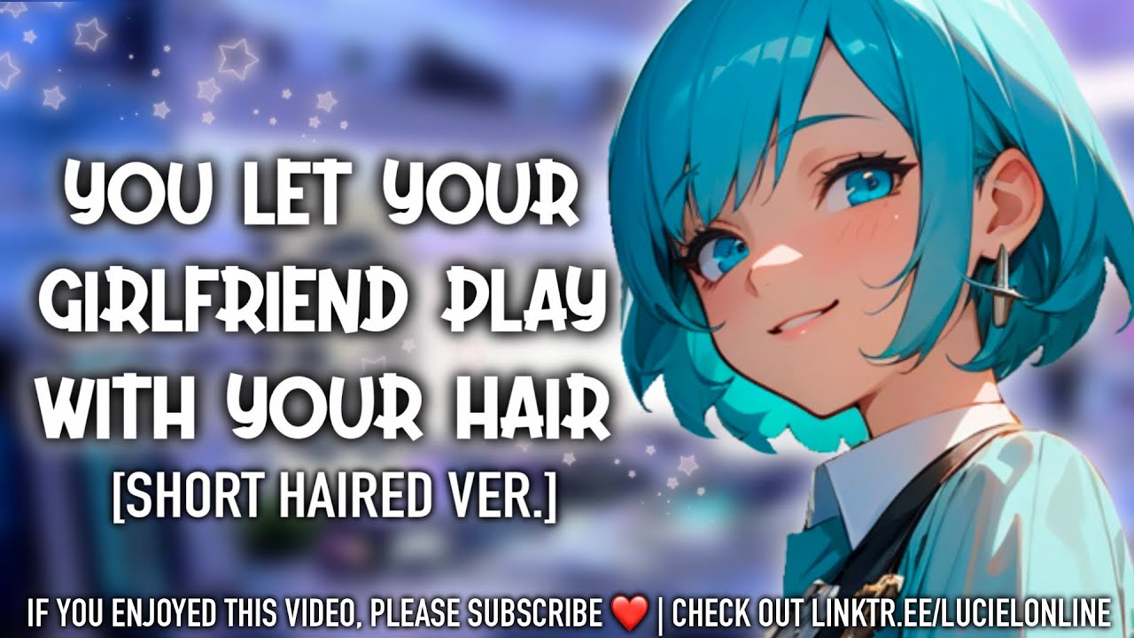 You Let Your Girlfriend Play With Your Hair 💕 [Short Haired Ver] | [Hair cutting and massaging]