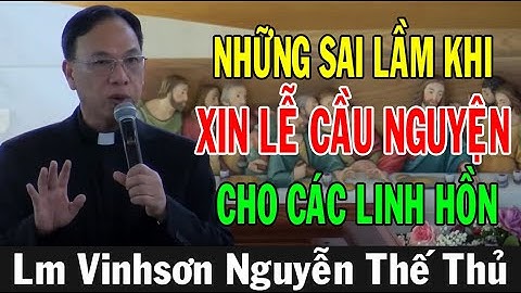 NHỮNG SAI LẦM KHI XIN LỄ CẦU NGUYỆN CHO CÁC LINH HỒN -Lm VinhSơn Nguyễn Thế Thủ |Ánh Sáng Lời Chúa