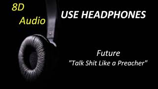 Future - Talk Shit Like a Preacher (8D Audio) + Lyrics |Use Headphones🎧|