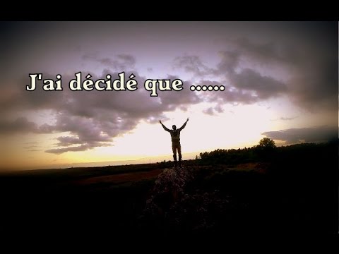 J'ai décidé que ...........