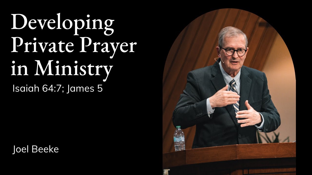 Joel Beeke | TMS Chapel | Developing Private Prayer in Ministry - Isaiah 64:7; James 5