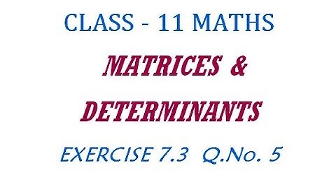 11th Maths New Syllabus | Exercise 7.3  Q.No. 5 | Matrices & Determinants