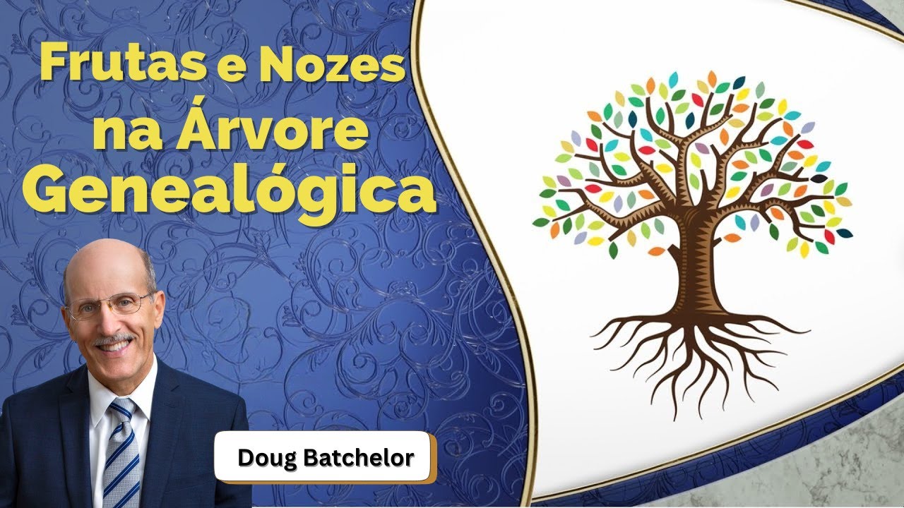 Frutas e Nozes na Árvore Genealógica - (Doug Batchelor) TV Terceiro Anjo