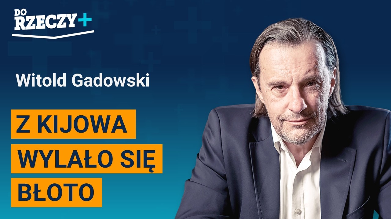 Miniatura: Gadowski: Z Kijowa wylało się błoto