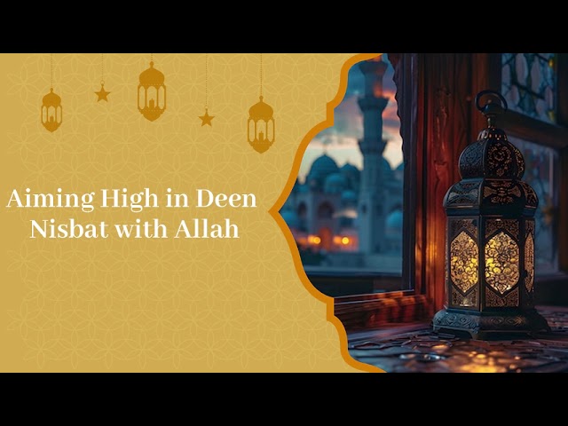 Aiming High in Deen Nisbat with Allah