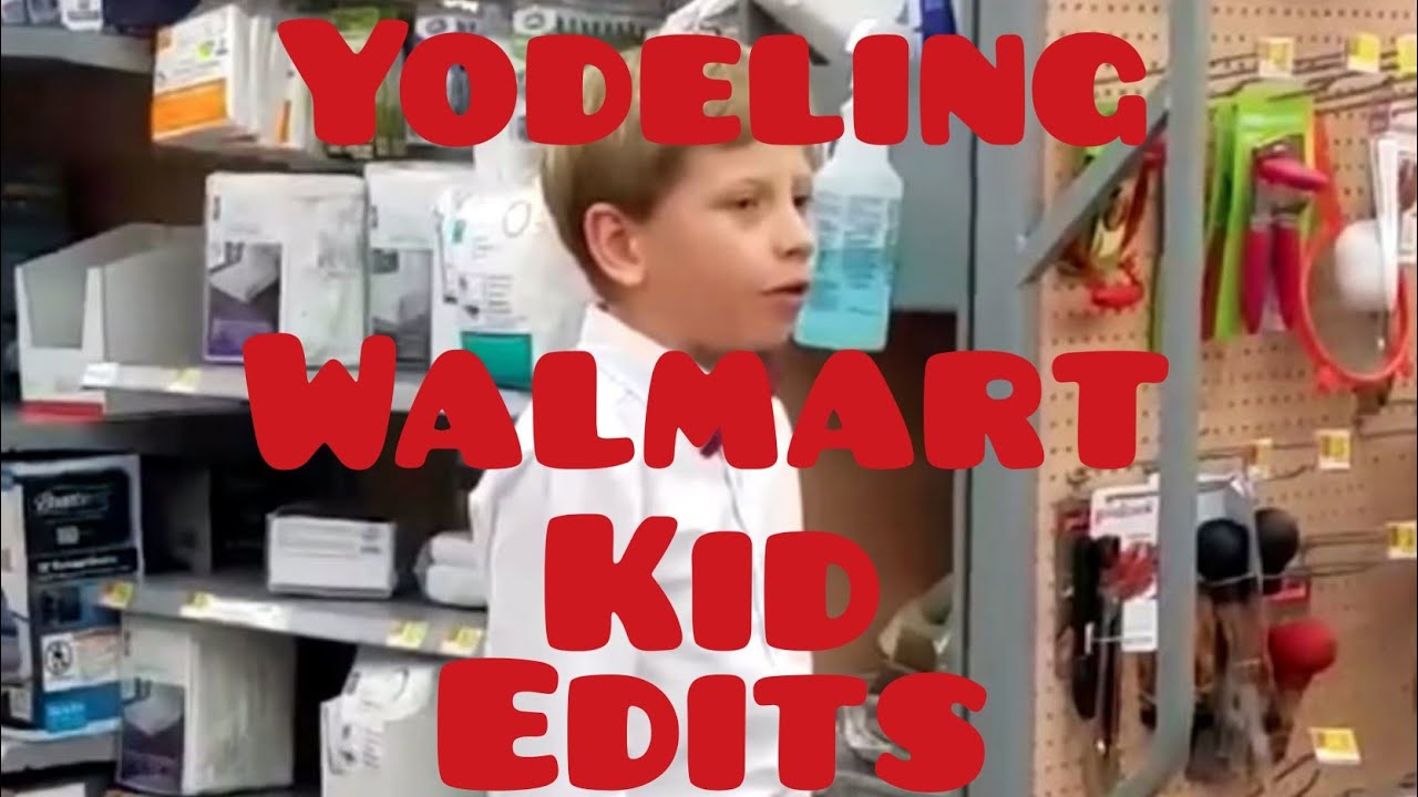 Yodeling Walmart Kid Edits Compilation