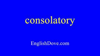 How To Pronounce Consolatory In American English