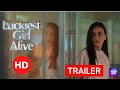 LUCKIEST GIRL ALIVE | OFFICIAL TRAILER (2022)
