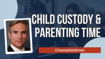 Child Custody and Parenting Time - ChooseGoldman.com