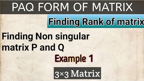 PAQ form of a matrix | Finding non singular matrix p and Q|Rank of matrix Normal Form linear Algebra