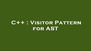 Full C++ : Visitor Pattern for AST Update