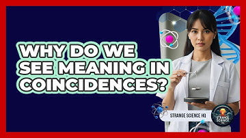 Why Do We See Meaning In Coincidences?