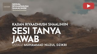 1722. SESI TANYA JAWAB | Riyaadhush Shaalihiin | Ustadz Muhammad Nuzul Dzikri