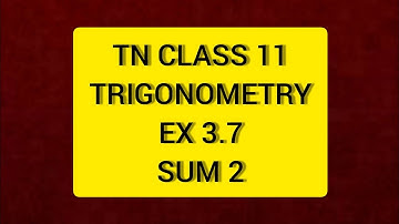 TN CLASS 11 MATHS TRIGONOMETRY EX 3.7 SUM 2