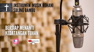 Instrumen Musik Rohani Suling Bambu//Bersiap Menanti Kedatangan Tuhan//Cover 2022