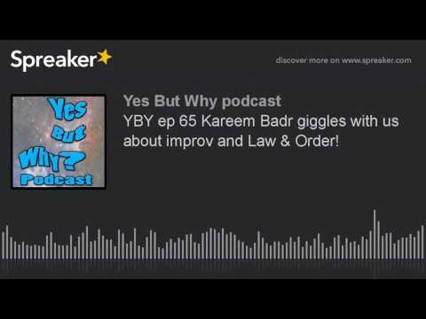 YBY ep 65 Kareem Badr giggles with us about improv and Law & Order! (part 2 of 8)