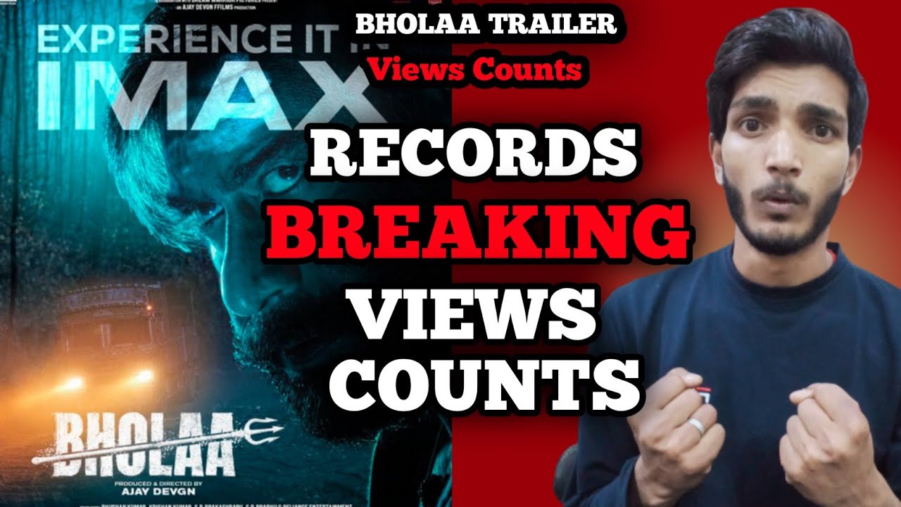 Bholaa Trailer 96 Hour's Views Counts, Bholaa Trailer Views Counts, Bholaa Trailer