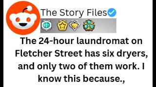 The 24-hour laundromat on Fletcher Street has six dryers,.#reddit #storytime