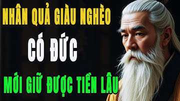 Nhân Quả Giàu Nghèo: Có Đức Mới Giữ Được Tiền Lâu | HỌC TỪ CỔ NHÂN