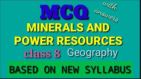 Minerals and Power Resources MCQ  class 8 geography chapter 3 mcq