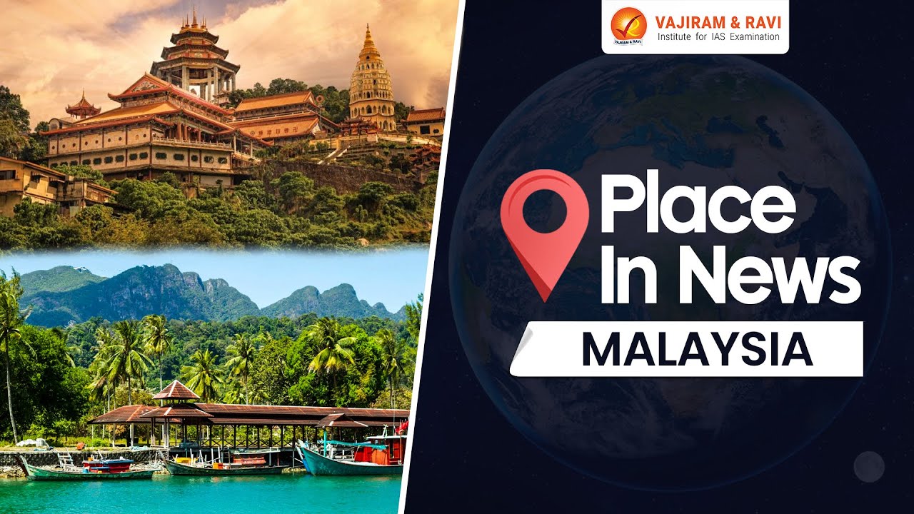 Place in News Malaysia | Maps | UPSC CSE Current Affairs | Vajiram and Ravi