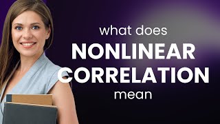Nonlinear correlation • NONLINEAR CORRELATION definition