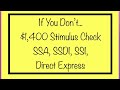 If You Don’t... $1,400 Stimulus Check - SSA, SSDI, SSI, Direct Express