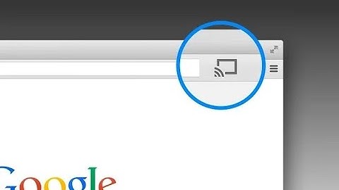How To Add The Chromecast Button To Google Chrome