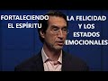 LA FELICIDAD Y LOS ESTADOS EMOCIONALES - Mario Alonso Puig