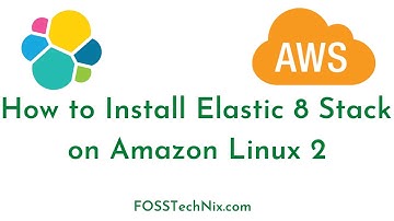 How to Install Elastic Stack 8.x on Amazon Linux 2 | Configure Elasticsearch Logstash and Kibana