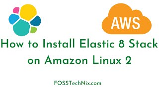 How to Install Elastic Stack 8.x on Amazon Linux 2 | Configure Elasticsearch Logstash and Kibana