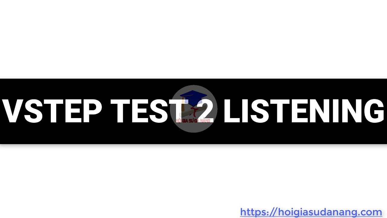 VSTEP TEST 2 LISTENING - LUYỆN NGHE VSTEP ONLINE - VSTEP B1-C1