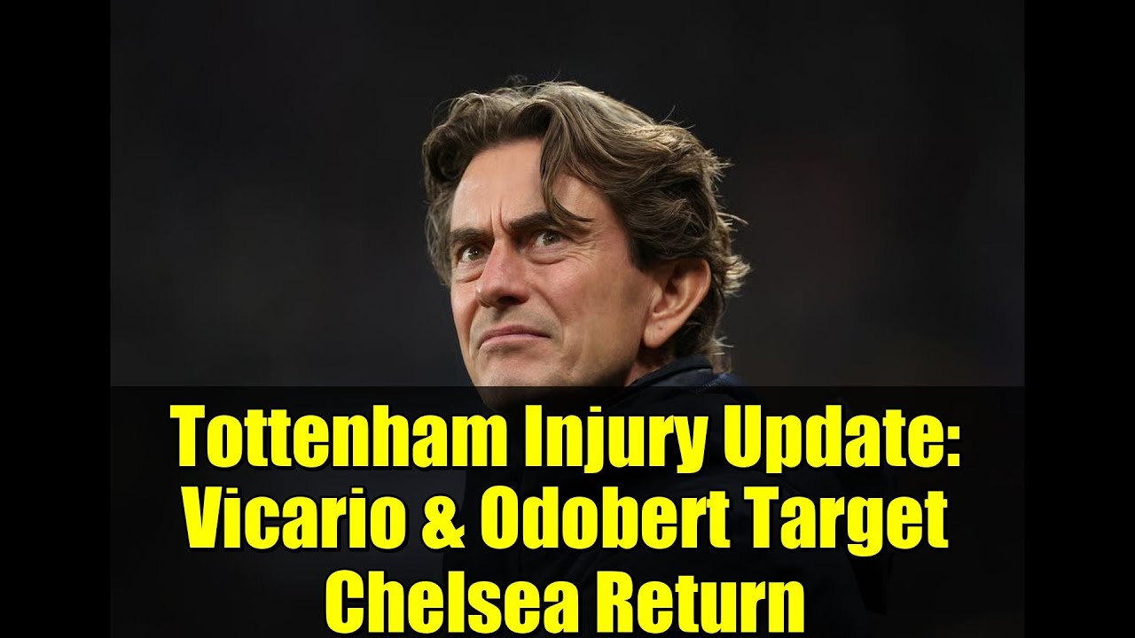 Tottenham Injury Update: Vicario & Odobert Target Chelsea Return | Thomas Frank Latest