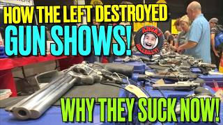 How the Left Destroyed Gun Shows!..Why They Suck now!