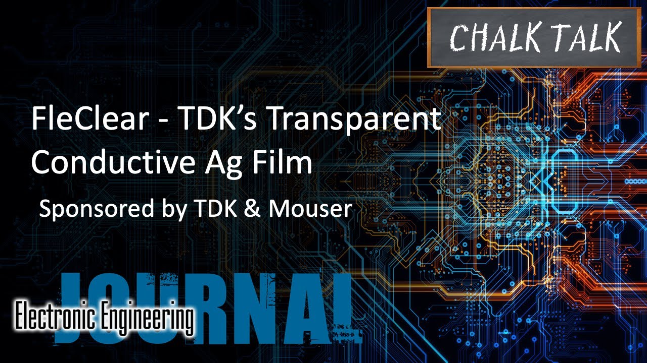 FleClear: TDK’s Transparent Conductive Ag Film -- TDK and Mouser Electronics