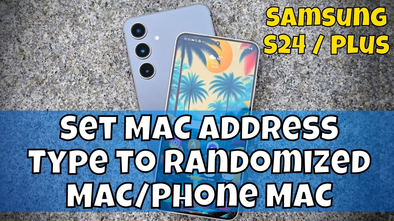 Samsung S24 / Plus Set MAC Address Type to Randomized MAC/Phone MAC