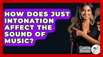 How Does Just Intonation Affect The Sound Of Music? - Classical Serenade