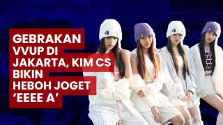 Gebrakan VVUP di Jakarta, Kim Cs Bikin Heboh Joget ‘Eeee A’