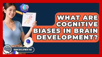 What Are Cognitive Biases In Brain Development? - Brain Development Hub