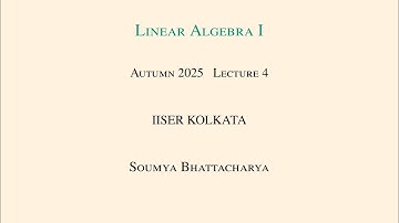 Lecture 4,  Linear Algebra I in Autumn 2025 at IISER Kolkata