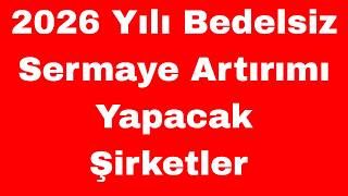 2026 Yılı Bedelsiz Sermaye Artırımı Yapacak Şirketler