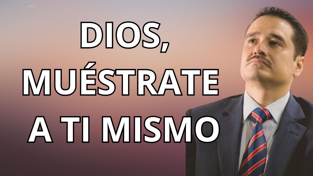 DIOS, MUÉSTRATE A TI MISMO